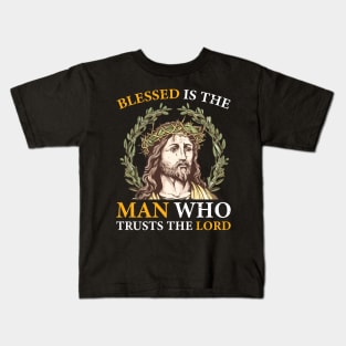 Blessed is the Man Who Trusts the Lord Kids T-Shirt